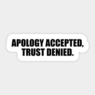 Apology accepted, trust denied Sticker